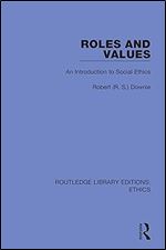 Roles and Values: An Introduction to Social Ethics (Routledge Library Editions: Ethics)
