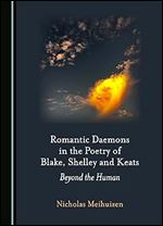 Romantic Daemons in the Poetry of Blake, Shelley and Keats: Beyond the Human