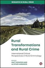 Rural Transformations and Rural Crime: International Critical Perspectives in Rural Criminology (Research in Rural Crime)