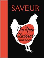 SAVEUR: The New Classics Cookbook: 1,000 Recipes + Expert Advice, Tips, and Tales