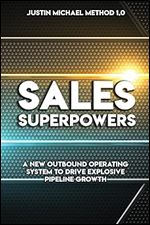 Sales Superpowers: A New Outbound Operating System To Drive Explosive Pipeline Growth (Justin Michael Method)