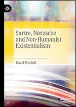 Sartre, Nietzsche and Non-Humanist Existentialism