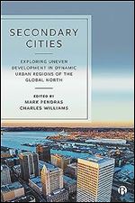 Secondary Cities: Exploring Uneven Development in Dynamic Urban Regions of the Global North