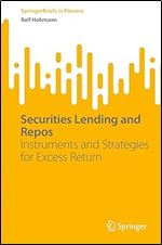 Securities Lending and Repos: Instruments and Strategies for Excess Return (SpringerBriefs in Finance)