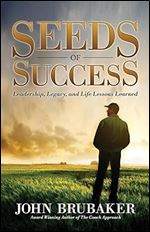 Seeds of Success: Leadership, Legacy, and Life Lessons Learned (Morgan James Faith)