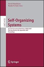 Self-Organizing Systems: Second International Workshop, IWSOS 2007, The Lake District, UK, September 11-13, 2007, Proceedings (Lecture Notes in Computer Science, 4725)