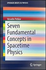 Seven Fundamental Concepts in Spacetime Physics,1st ed.