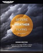 Severe Weather Flying: Increase your knowledge and skill to avoid thunderstorms, icing and severe weather