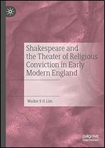 Shakespeare and the Theater of Religious Conviction in Early Modern England