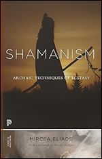 Shamanism: Archaic Techniques of Ecstasy (Princeton Classics, 114)