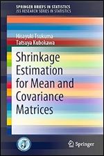 Shrinkage Estimation for Mean and Covariance Matrices (JSS Research Series in Statistics)