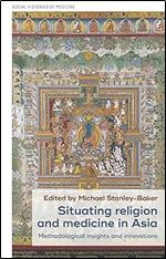 Situating religion and medicine in Asia: Methodological insights and innovations (Social Histories of Medicine, 38)