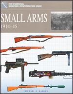 Small Arms 1914-45 (The Essential Weapons Identification Guide)