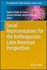 Social Representations for the Anthropocene: Latin American Perspectives (The Anthropocene: Politik Economics Society Science)
