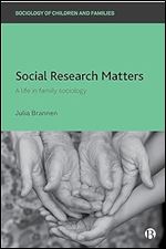 Social Research Matters: A Life in Family Sociology (Sociology of Children and Families)