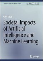 Societal Impacts of Artificial Intelligence and Machine Learning (Synthesis Lectures on Computer Science)
