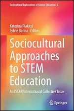 Sociocultural Approaches to STEM Education: An ISCAR International Collective Issue (Sociocultural Explorations of Science Education, 21)
