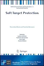 Soft Target Protection: Theoretical Basis and Practical Measures (NATO Science for Peace and Security Series C: Environmental Security)