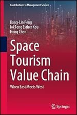 Space Tourism Value Chain: When East Meets West (Contributions to Management Science)