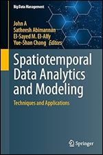 Spatiotemporal Data Analytics and Modeling: Techniques and Applications (Big Data Management)