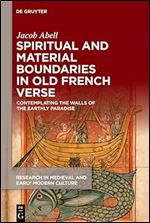 Spiritual and Material Boundaries in Old French Verse: Contemplating the Walls of the Earthly Paradise (Research in Medieval and Early Modern Culture, 37)