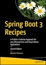 Spring Boot 3 Recipes: A Problem-Solution Approach for Java Microservices and Cloud-Native Applications Ed 2