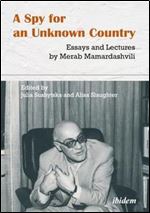 Spy for an Unknown Country: Essays and Lectures by Merab Mamardashvili
