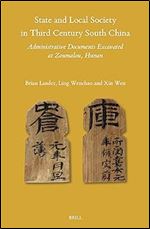 State and Local Society in Third Century South China: Excavated Administrative Documents from Zoumalou, Hunan (Sinica Leidensia, 159)