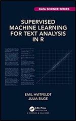 Supervised Machine Learning for Text Analysis in R (Chapman & Hall/CRC Data Science Series)