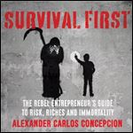 Survival First The Rebel Entrepreneur's Guide to Risk, Riches, and Immortality [Audiobook]