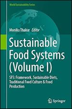 Sustainable Food Systems (Volume I): SFS: Framework, Sustainable Diets, Traditional Food Culture & Food Production (World Sustainability Series)