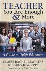 TEACHER You Are Enough and More: A Guide to Uplift Educators