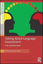 Talking About Language Assessment: The LAQ Interviews (New Perspectives on Language Assessment)