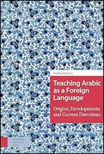 Teaching Arabic as a Foreign Language: Origins, Developments and Current Directions