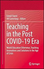 Teaching in the Post COVID-19 Era: World Education Dilemmas, Teaching Innovations and Solutions in the Age of Crisis
