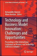 Technology and Business Model Innovation: Challenges and Opportunities: Proceedings of the International Conference on Business and Technology ... (Lecture Notes in Networks and Systems, 923)