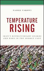 Temperature Rising: Iran's Revolutionary Guards and Wars in the Middle East