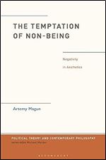Temptation of Non-Being, The: Negativity in Aesthetics (Political Theory and Contemporary Philosophy)