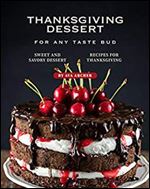Thanksgiving Dessert for Any Taste Bud: Sweet and Savory Dessert Recipes for Thanksgiving