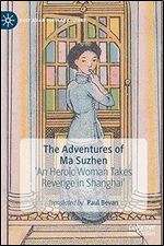 The Adventures of Ma Suzhen: 'An Heroic Woman Takes Revenge in Shanghai' (East Asian Popular Culture)