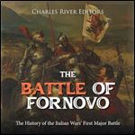 The Battle of Fornovo: The History of the Italian Wars' First Major Battle [Audiobook]