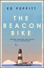 The Beacon Bike: Around England and Wales in 327 Lighthouses