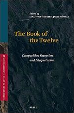 The Book of the Twelve Composition, Reception, and Interpretation (Vetus Testamentum, Supplements)