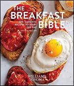The Breakfast Bible: 100+ Favorite Recipes to Start the Day