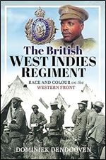 The British West Indies Regiment: Race and Colour on the Western Front
