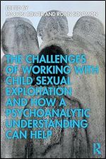 The Challenges of Working with Child Sexual Exploitation and How a Psychoanalytic Understanding Can Help