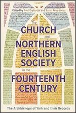 The Church and Northern English Society in the Fourteenth Century: the Archbishops of York and their Records