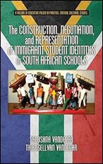 The Construction, Negotiation, and Representation of Immigrant Student Identities in South African Schools (HC) (Education Policy in Practice: Critical Cultural Studies)