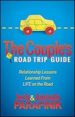 The Couple's Road Trip Guide: Relationship Lessons Learned From Life on the Road (Morgan James Faith)