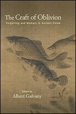 The Craft of Oblivion: Forgetting and Memory in Ancient China (Suny in Chinese Philosophy and Culture)